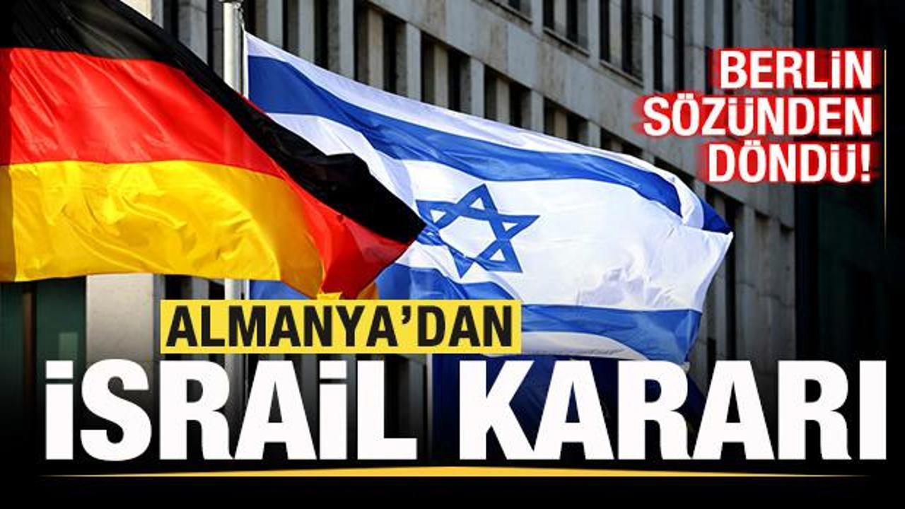 Almanya'dan son dakika İsrail kararı! Berlin sözünden döndü