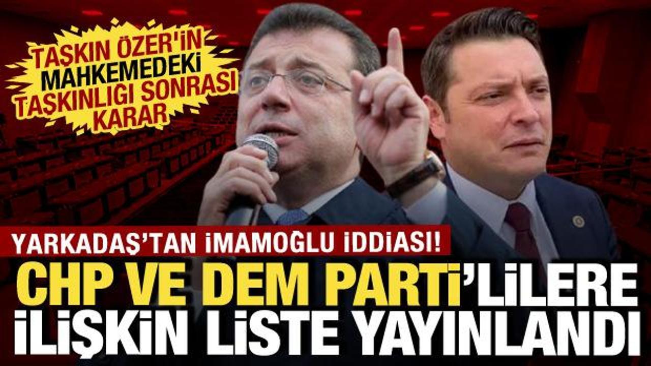 İmamoğlu davasında yeni gelişme! CHP'li ve DEM Partili vekiller hakkında liste kararı