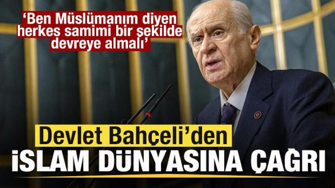 Devlet Bahçeli'den İslam dünyasına çağrı: Ben Müslümanım diyen herkes...