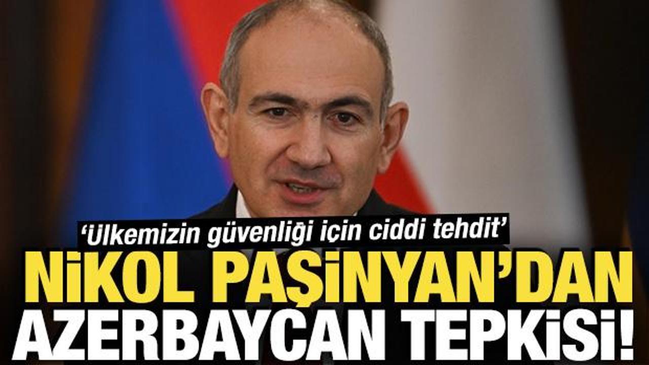 Paşinyan'dan sert tepki! 'Ülkemizin güvenliği için ciddi tehdit'