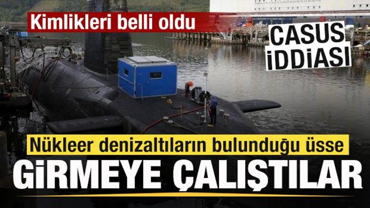 Nükleer denizaltıların bulunduğu üsse girmeye çalıştılar! Casus iddiası