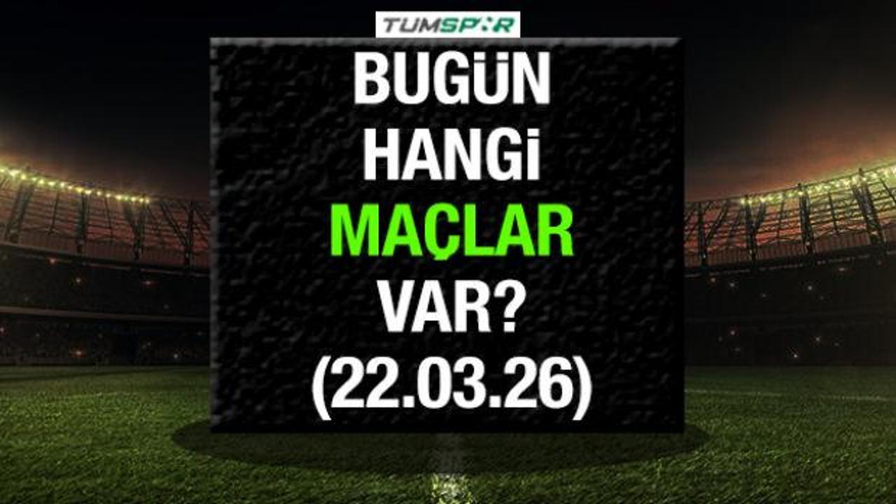 Bugün hangi maçlar var? 22 Mart 2026 Pazar günü maçlar hangi kanaldan izlenir?