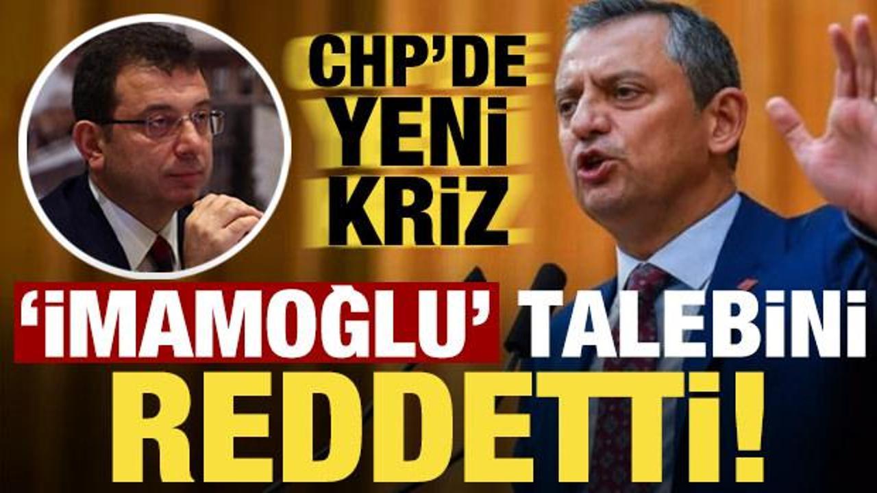 CHP'de İmamoğlu krizi! Özgür Özel talebi reddetti...
