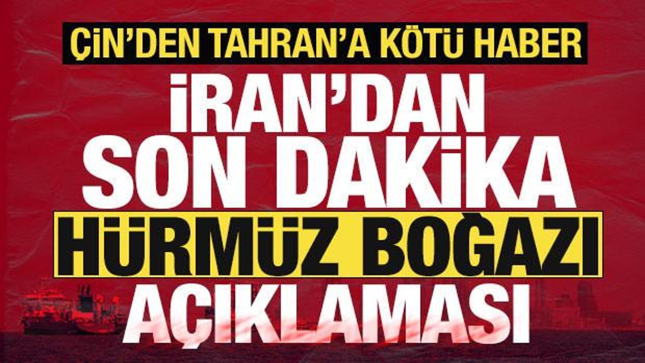 İran'dan son dakika Hürmüz Boğazı açıklaması! Çin'den Tahran'a kötü haber