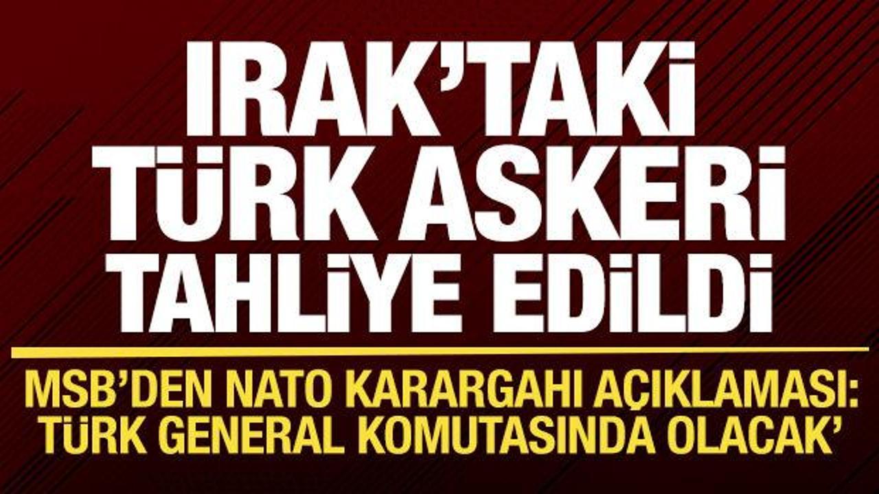 Irak'taki Türk askeri tahliye edildi! MSB'den son dakika NATO karargahı açıklaması