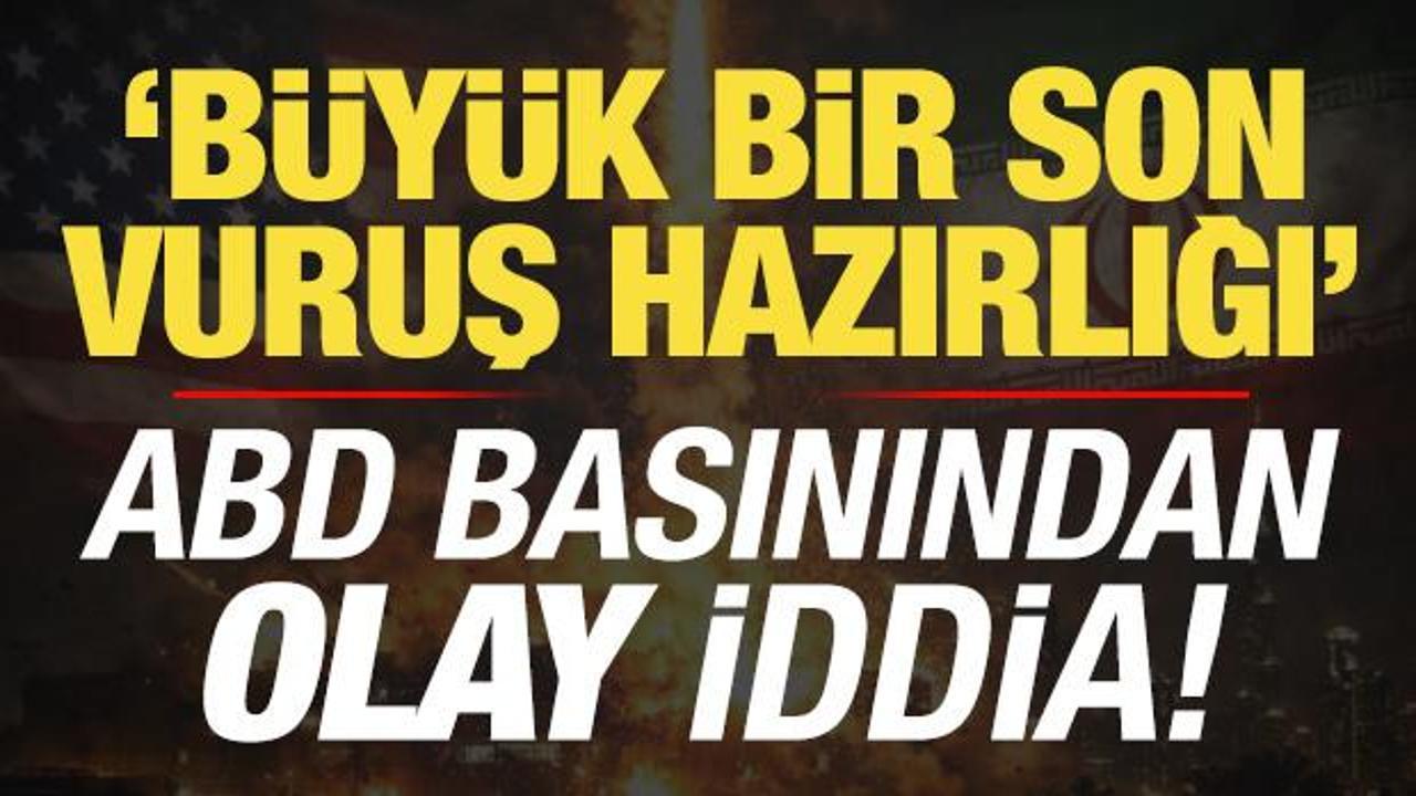 ABD basınından olay iddia: Büyük bir son vuruş hazırlığı...