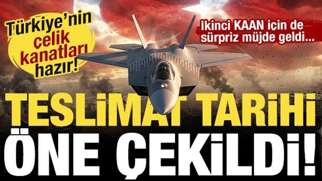Türkiye’nin çelik kanatları hazır! Sürpriz gelişme: KAAN'ın teslimat tarihi öne çekildi!
