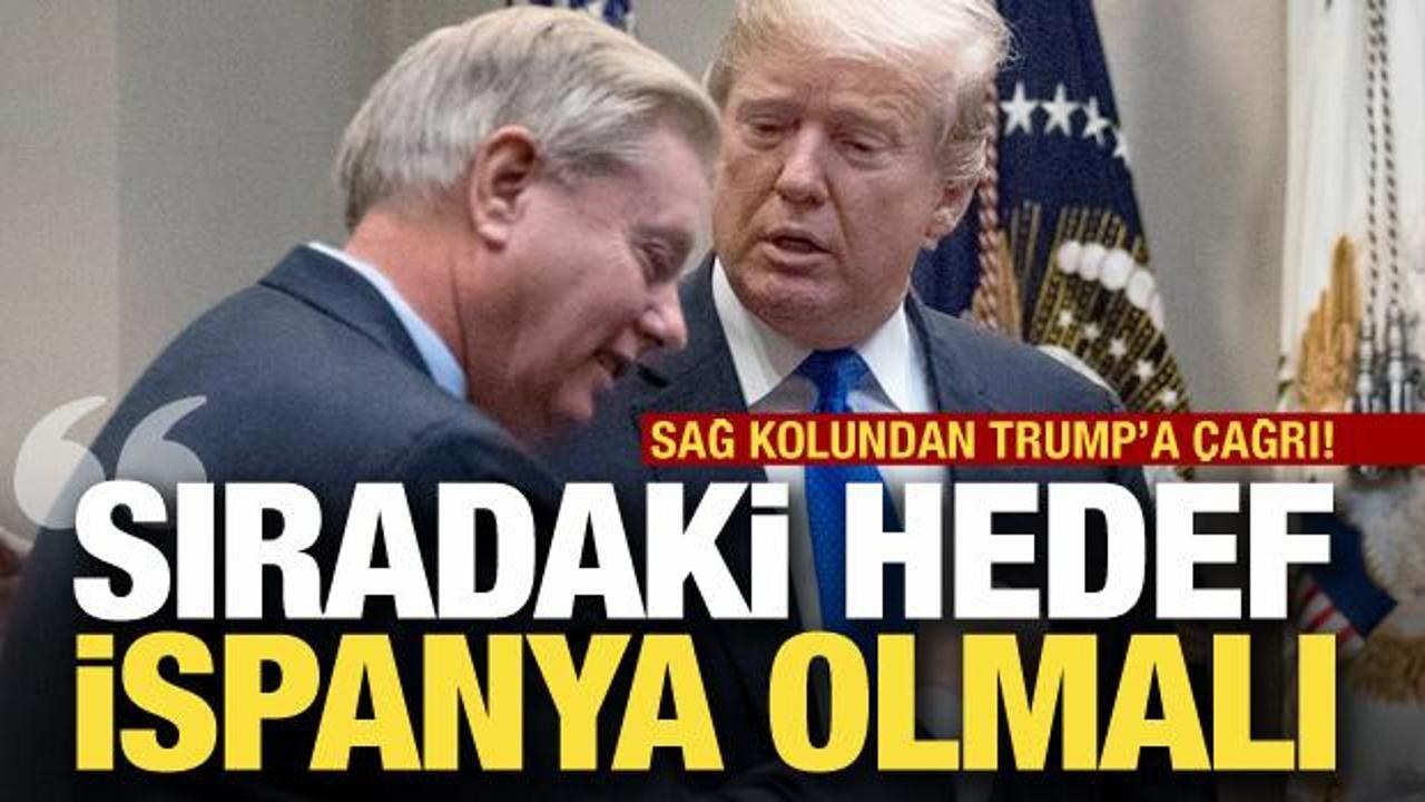 Graham'dan Trump'a çağrı: Sıradaki hedef İspanya olmalı!