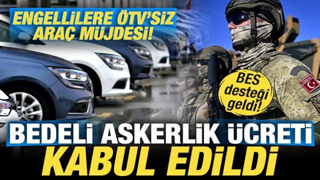 Bedelli askerlik ücreti kabul edildi! Engellilere ÖTV'siz araç müjdesi