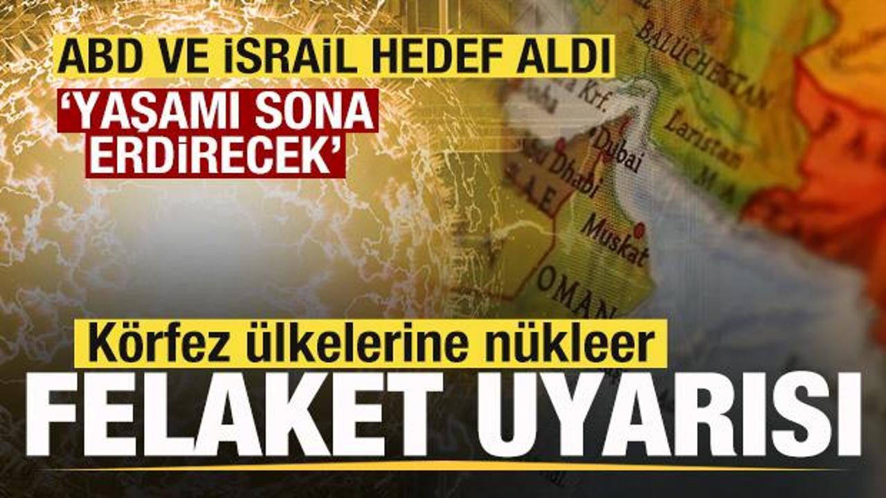 ABD ve İsrail hedef aldı! Körfez ülkelerine nükleer felaket uyarısı: Yaşamı sona erdirecek