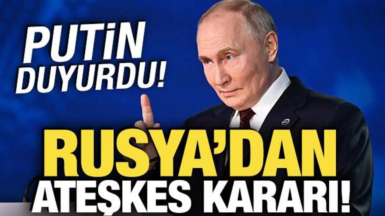 Rusya'dan ateşkes kararı! Putin duyurdu