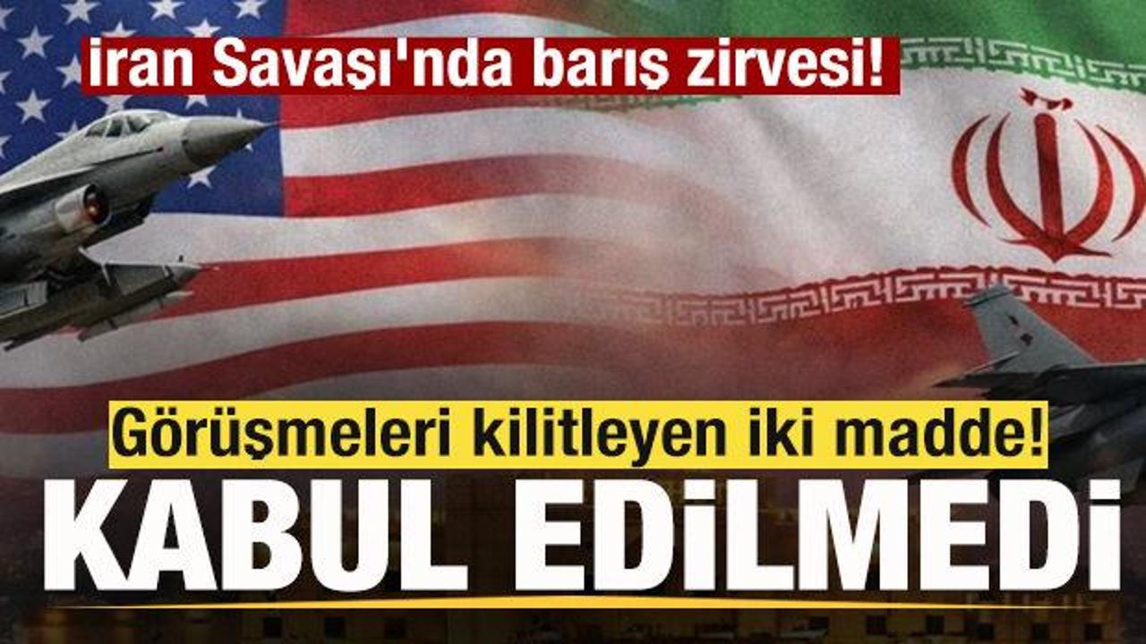 İran Savaşı'nda barış zirvesi! Görüşmeleri kilitleyen iki madde! Anlaşma sağlanamadı