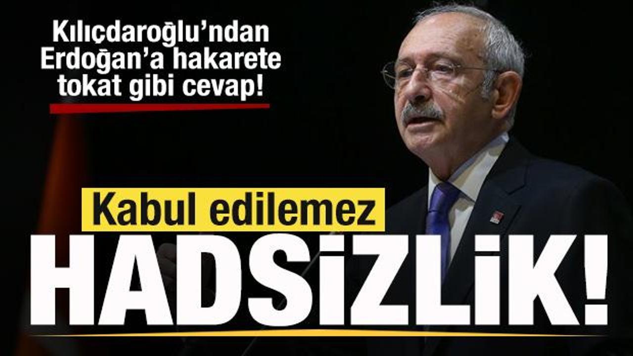 Başkan Erdoğan'a hakarete Kılıçdaroğlu'ndan cevap: Kabul edilemez hadsizlik